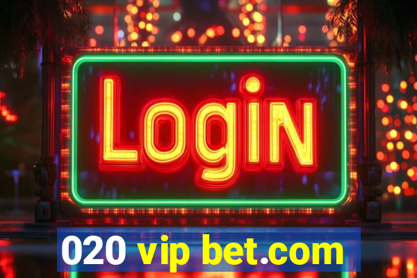 020 vip bet.com